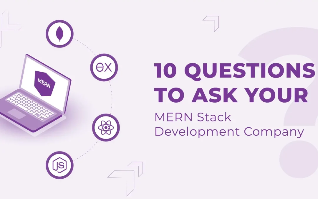 Questions you should ask your MERN Stack Development Company