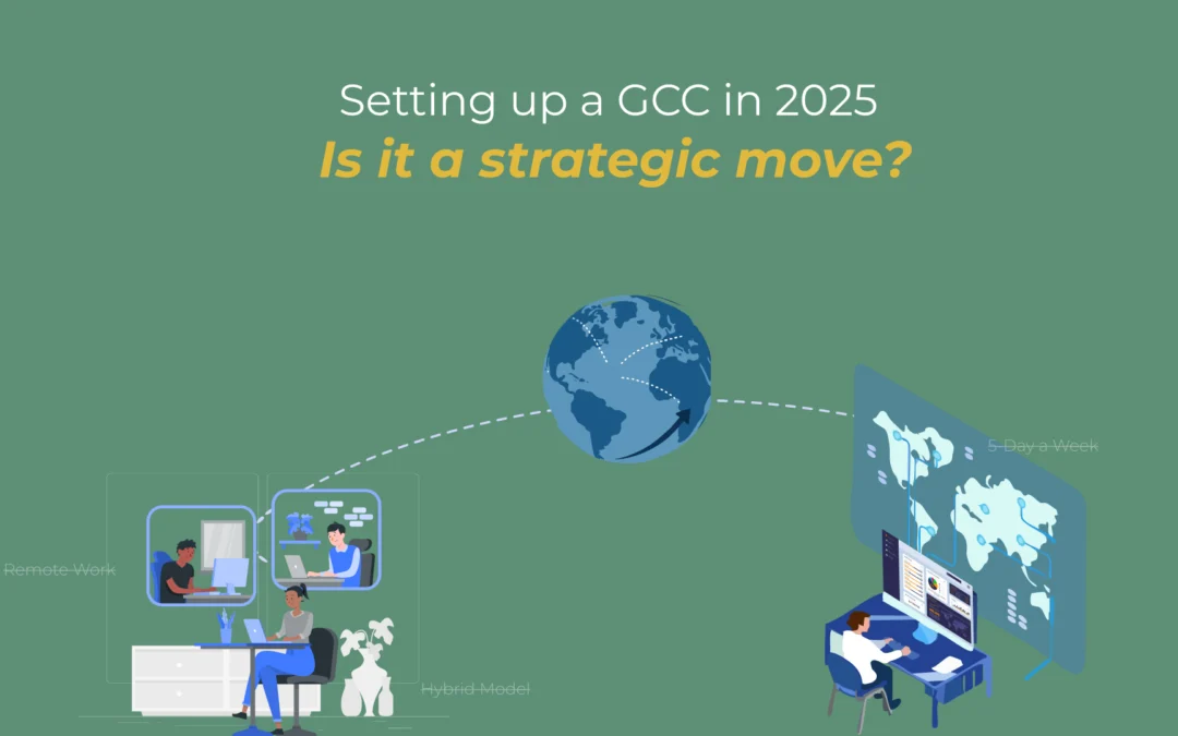 In a World of 5-Day a Week or Hybrid Models Are GCCs Still a Strategic Advantage?