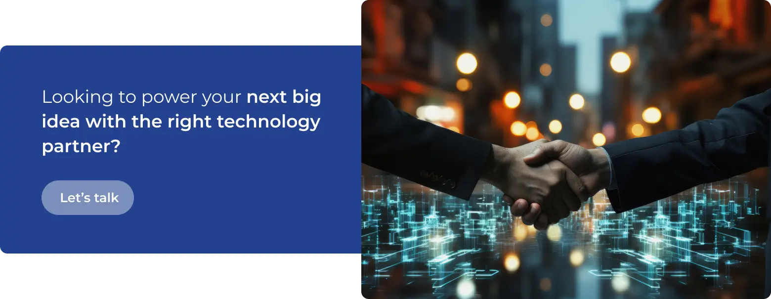 Looking to power your next big idea with the right technology partner?